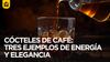 Cócteles de Café: tres ejemplos de Energía y Elegancia