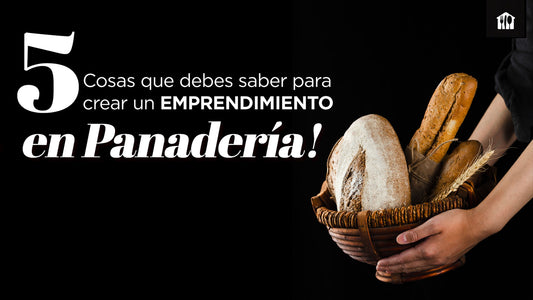 5 Cosas que debes saber para crear un emprendimiento en panadería 🥖